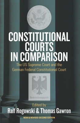 Constitutional Courts in Comparison: The Us Supreme Court and the German Federal Constitutional Court by Rogowski, Ralf