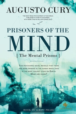 Prisoners of the Mind: An Empire of Power, A Family Torn Apart, A Battle for Redemption by Augusto Cury, PhD by Cury, Augusto