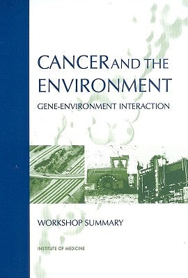 Cancer and the Environment: Gene-Environment Interaction by Institute of Medicine
