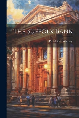 The Suffolk Bank by Whitney, David Rice
