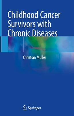 Childhood Cancer Survivors with Chronic Diseases by Müller, Christian