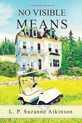 No Visible Means: A Stella Kirk Mystery #1 by Atkinson, L. P. Suzanne