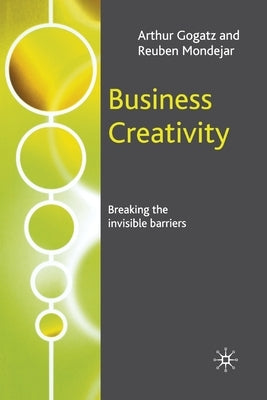 Business Creativity: Breaking the Invisible Barriers by Gogatz, A.