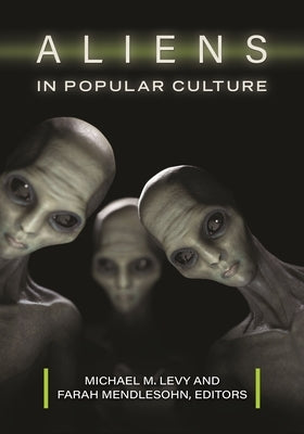 Aliens in Popular Culture by Levy, Michael