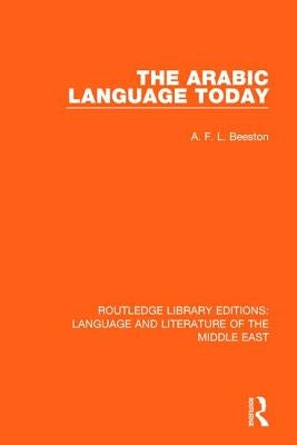 The Arabic Language Today by Beeston, A. F. L.