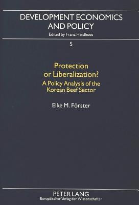 Protection or Liberalization?: A Policy Analysis of the Korean Beef Sector by Heidhues, Franz