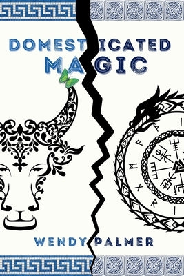 Domesticated Magic by Palmer, Wendy