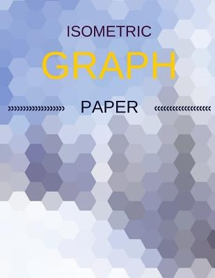 Isometric Graph Paper: Draw Your Own 3D, Sculpture or Landscaping Geometric Designs! 1/4 inch Equilateral Triangle Isometric Graph Recticle T by Notebooks, Makmak