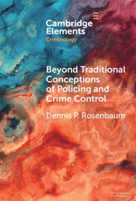 Beyond Traditional Conceptions of Policing and Crime Control by Rosenbaum, Dennis P.