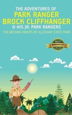 The Adventures of Park Ranger Brock Cliffhanger & His Jr. Park Rangers: The Missing Hikers of Allegany State Park by Villareal, Mark