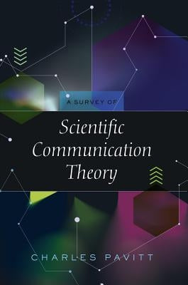 A Survey of Scientific Communication Theory by Pavitt, Charles