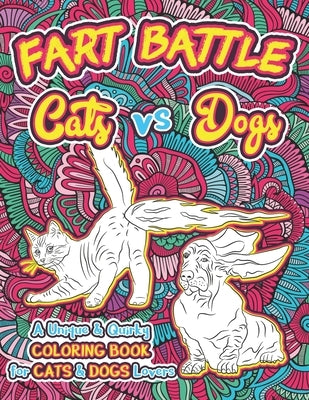 Fart Battle Cats vs Dogs: A Unique & Quirky Coloring Book for Cats & Dogs Lovers by Colorful Swearing Dreams