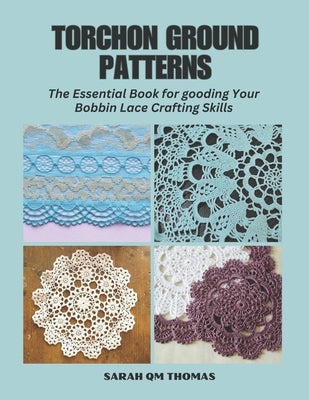 Torchon Ground Patterns: The Essential Book for gooding Your Bobbin Lace Crafting Skills by Thomas, Sarah Qm