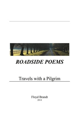 Roadside Poems: Travels With a Pilgrim by Brandt, Floyd