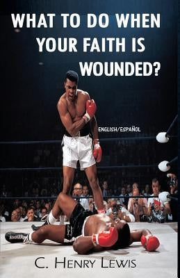 What to do when your faith is wounded? by Lewis, Henry