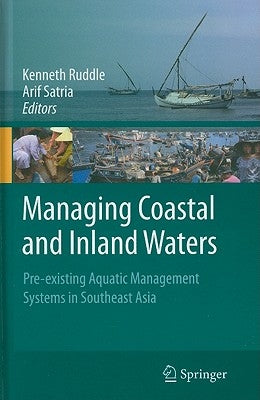 Managing Coastal and Inland Waters: Pre-Existing Aquatic Management Systems in Southeast Asia by Ruddle, Kenneth