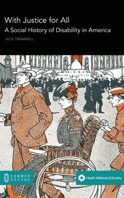 With Justice for All: A Social History of Disability in America by Trammell, Jack