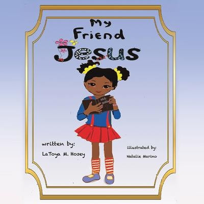 My Friend JESUS by Marino, Author Latoya M. Hosey Illustra