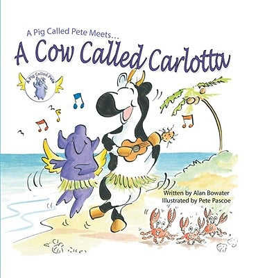 A Pig Called Pete Meets... a Cow Called Carlotta by Bowater, Alan