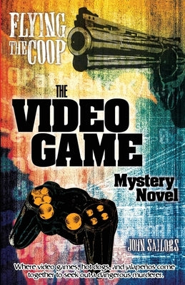Flying the Coop: The Video Game Mystery Novel by Sailors, John