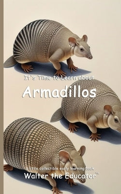 It's Time to Learn about Armadillos by Walter the Educator