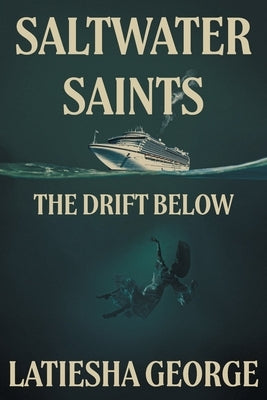 Saltwater Saints: The Drift Below by George, Latiesha