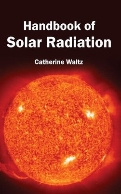 Handbook of Solar Radiation by Waltz, Catherine