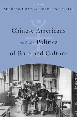 Chinese Americans and the Politics of Race and Culture by Chan, Sucheng