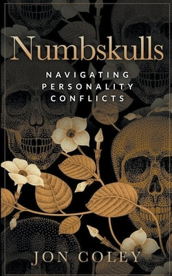Numbskulls: Navigating Personality Conflicts by Coley, Jon