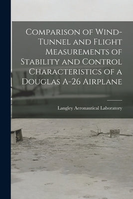 Comparison of Wind-tunnel and Flight Measurements of Stability and Control Characteristics of a Douglas A-26 Airplane by Langley Aeronautical Laboratory