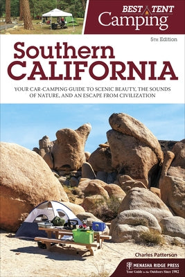 Best Tent Camping: Southern California: Your Car-Camping Guide to Scenic Beauty, the Sounds of Nature, and an Escape from Civilization by Patterson, Charles
