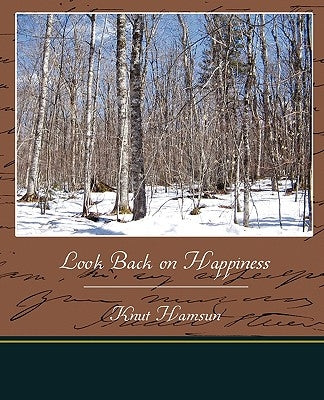 Look Back on Happiness by Hamsun, Knut