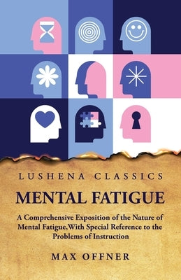 Mental Fatigue A Comprehensive Exposition of the Nature of Mental Fatigue by Max Offner