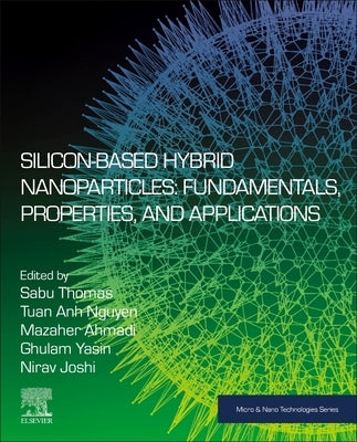 Silicon-Based Hybrid Nanoparticles: Fundamentals, Properties, and Applications by Thomas, Sabu