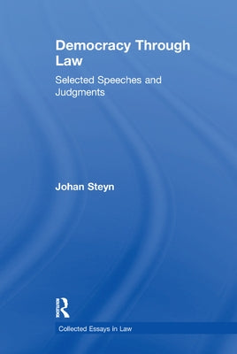Democracy Through Law: Selected Speeches and Judgments by Steyn, Johan