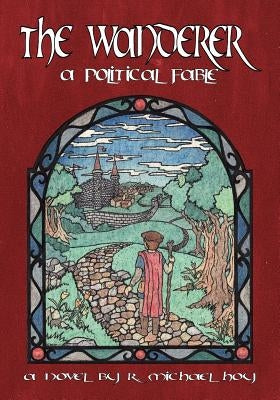 The Wanderer: A Political Fable by Hoy, R. Michael