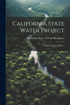 California State Water Project: TC824.C2 A2 no.200 v.1 by California Dept of Water Resources