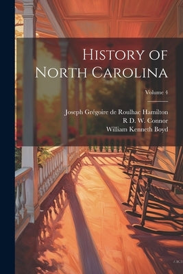 History of North Carolina; Volume 4 by Boyd, William Kenneth