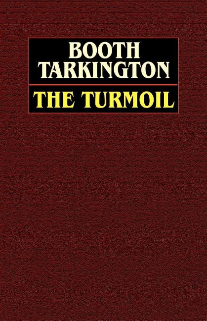 The Turmoil by Tarkington, Booth