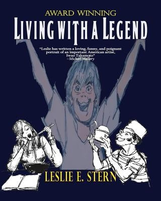Living with a Legend a Personal Look at Animation Legend Iwao Takamoto, Designer of Scooby-Doo by Stern, E. Leslie