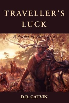 Traveller's Luck: A Novel of Australia by Gauvin, D. R.