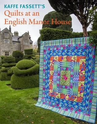 Kaffe Fassett's Quilts at an English Manor House by Fassett, Kaffe