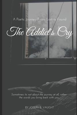 The Addict's Cry by Vaught, Joseph B.