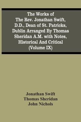 The Works Of The Rev. Jonathan Swift, D.D., Dean Of St. Patricks, Dublin Arranged By Thomas Sheridan A.M. With Notes, Historical And Critical (Volume by Swift, Jonathan