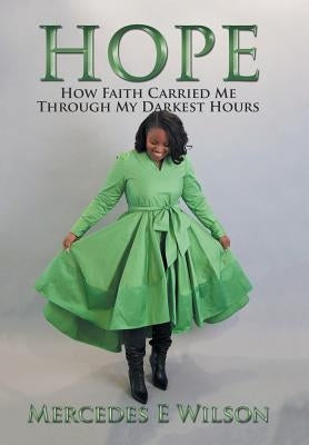 Hope: How Faith Carried Me Through My Darkest Hours by Wilson, Mercedes E.