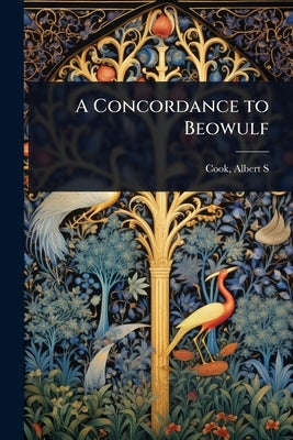A Concordance to Beowulf by Albert S. (Albert Stanburrough), Cook