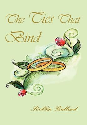 The Ties That Bind by Ballard, Robbin