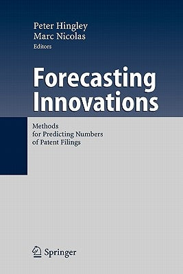 Forecasting Innovations: Methods for Predicting Numbers of Patent Filings by Hingley, Peter