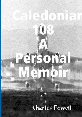 Caledonian 108 A Personal Memoir by Powell, Charles