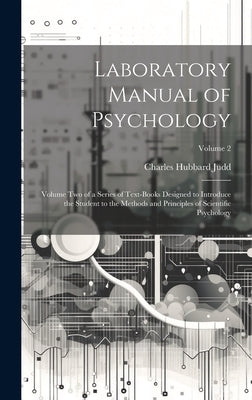 Laboratory Manual of Psychology: Volume Two of a Series of Text-Books Designed to Introduce the Student to the Methods and Principles of Scientific Ps by Judd, Charles Hubbard